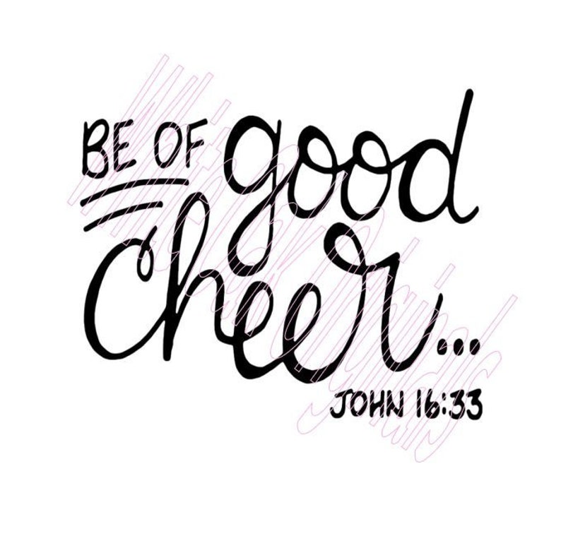 Be of Good Cheer John 16:33 Bible Verse Svg and Printable | Etsy