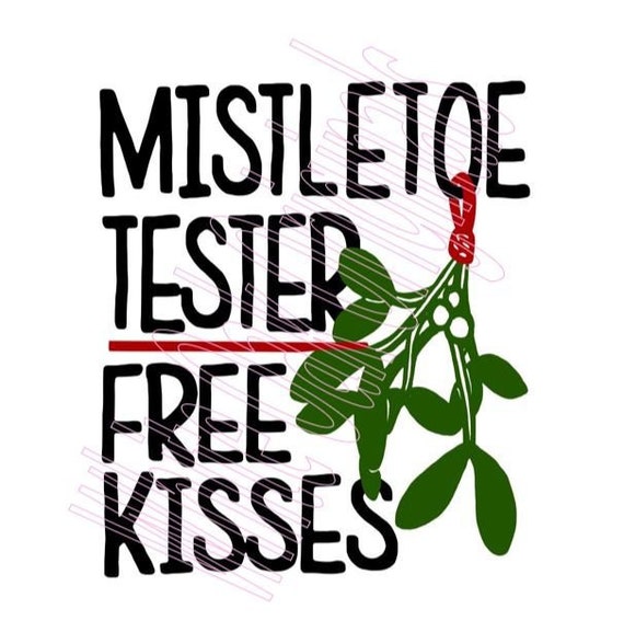 Mistletoe Tester Free Kisses Svg Etsy