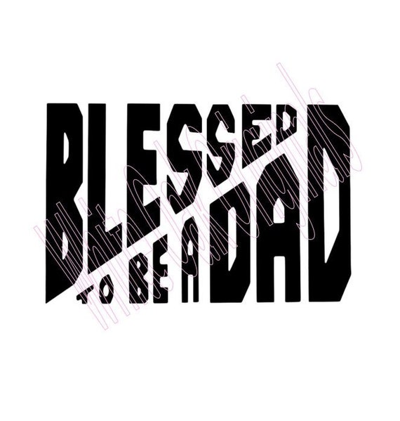 Download Blessed To Be A Dad Svg Etsy