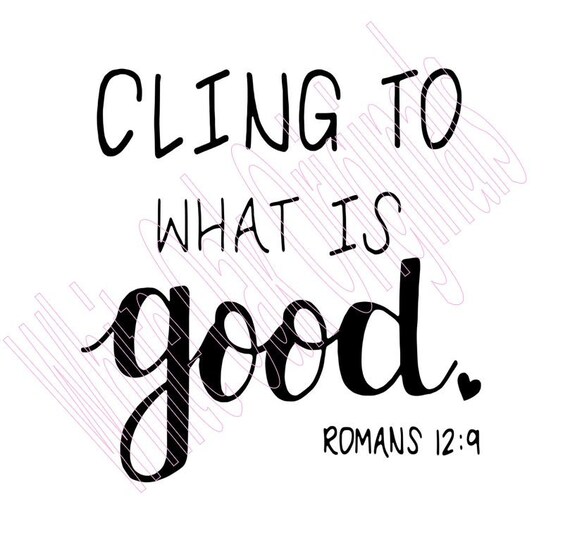 Download Cling To What Is Good Scripture Cut File Romans 12 9 Svg Vinyl Car Window Sticker Decal Monogram Tag Laptop Decal Canvas Clip Art Art Collectibles Womenintech Fi