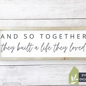 And So Together They Built a Life They Loved SVG Files, Marriage svg, Home svg, Farmhouse svg, Commercial Use, Digital Cut Files