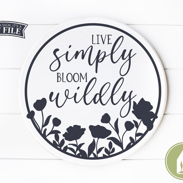 Live Simply Bloom Wildly SVG Files, Flowers Cutting Files, Round Sign Cut Files, Farmhouse, Rustic, Spring, Commercial Use, Digital Files