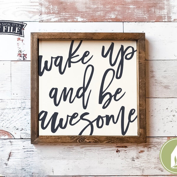 Wake Up and Be Awesome SVG Files, Motivational Quote svg, Kids, Teens svg, Farmhouse Cut File, Commercial Use, Digital Cutting Files