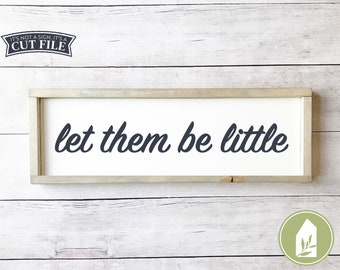 Let Them Be Little SVG Files, Farmhouse Nursery svg, CNC Files, Commercial Use, Digital Cut Files