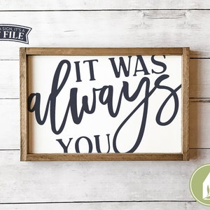 SVG Files, It Was Always You SVG Files, Valentine's Day svg, Anniversary svg, Farmhouse svg, Wedding svg, Commercial Use, Instant Download