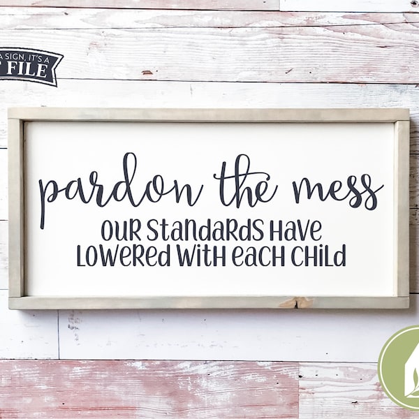 Pardon the Mess, Our Standards Have Lowered with Each Child SVG Files, Wood Sign svg, Family svg, Commercial Use, Instant Download
