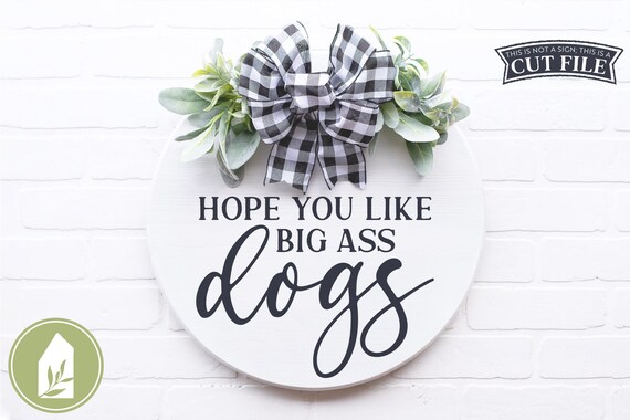 Download Funny Dog Svg Hope You Like Big Ass Dogs Svg Front Door Svg Etsy