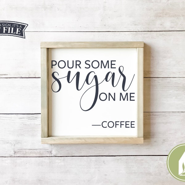 Pour Some Sugar on Me svg, Kitchen svg, Funny Coffee svg, SVGs for Signs, Farmhouse svg, Commercial Use, Instant Download