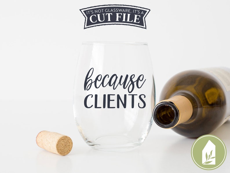 Download Because Clients svg Wine Glass SVG Coffee Mug svg Vinyl | Etsy