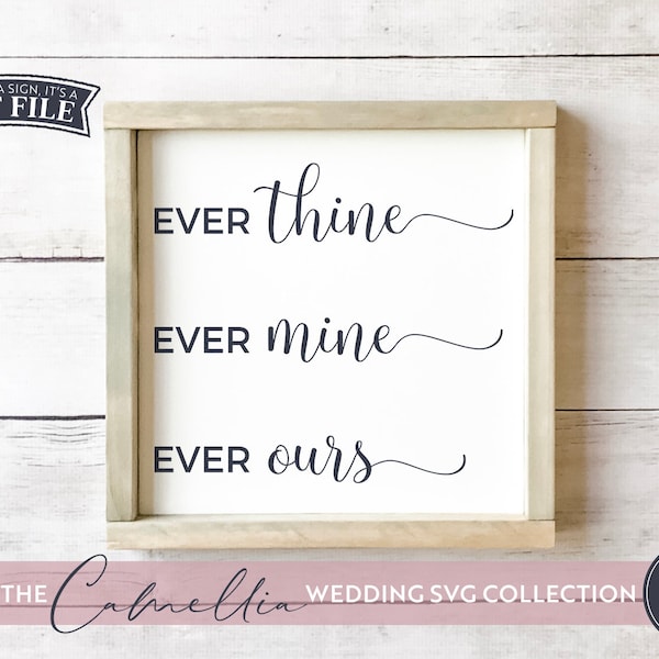 Ever Thine, Ever Mine, Ever Ours svg, Farmhouse Wedding svg, Wedding Sign SVG, Lille Juniper Camellia Wedding, Digital Cut Files