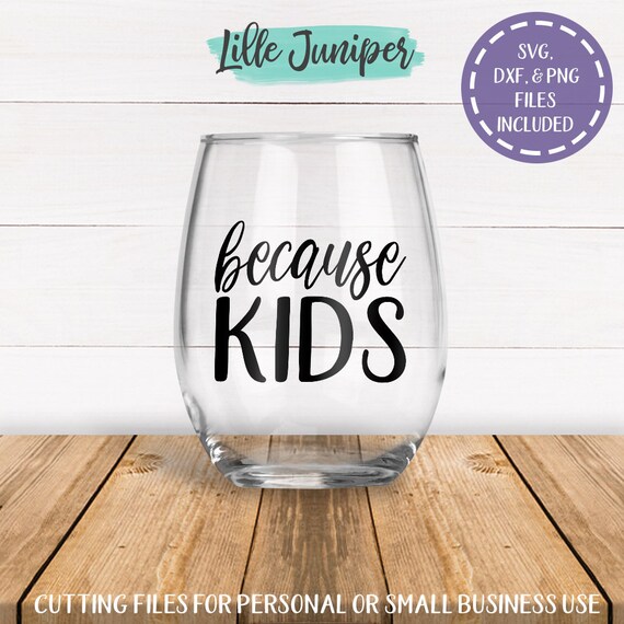 Download Because Kids Svg Wine Glass Svg Coffee Mug Svg Vinyl Decal Etsy