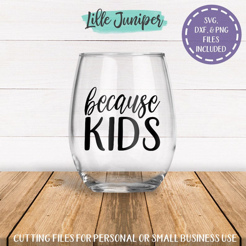 Download Because Kids svg Wine Glass SVG Coffee Mug svg Vinyl Decal ...