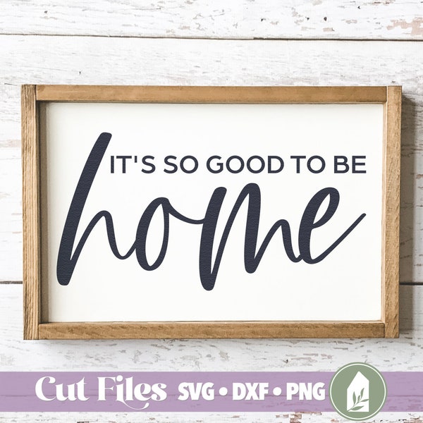 It's So Good to Be Home SVG, Cutting Files, Family svg, Home svg, Commercial Use, Digital Cut Files