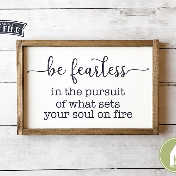 Be Fearless In The Pursuit of What Sets Your Soul On Fire svg, Inspirational svg Rustic Cut File, Sign svg, Commercial Use, Digital File