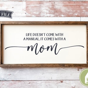 Life Doesn't Come with a Manual, It Comes with A Mom svg, Mother's Day svg, Farmhouse svg, Rustic svg, Commercial Use, Digital Cut Files