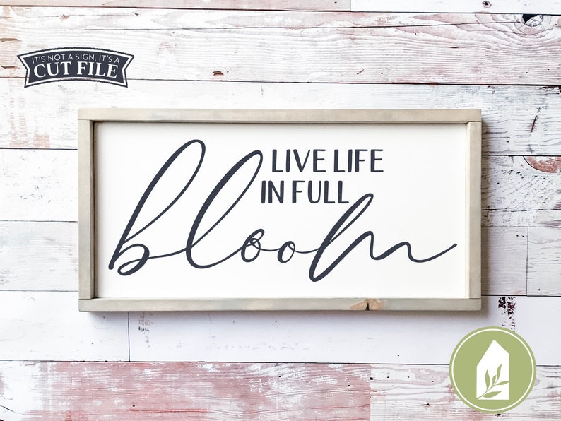 Download Live Life in Full Bloom svg Farmhouse Decor Rustic Sign ...