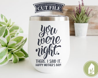 You Were Right, There I Said It SVG Files, Happy Mother's Day SVG, Funny Mom Cutting Files, Commercial Use, Digital Cut Files