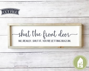 Shut the Front Door SVG Files, Farmhouse svg, Funny Cutting Files, Commercial Use, Digital Cut Files