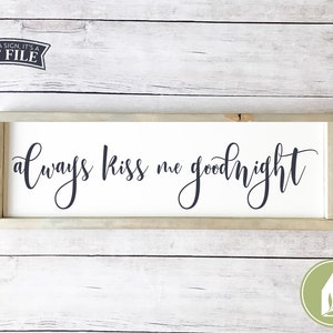 Always Kiss Me Goodnight svg, Above the Bed Decor, Bedroom svg, Farmhouse Style, Cutting File, Commercial Use