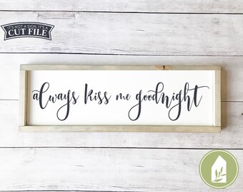 Always Kiss Me Goodnight svg, Above the Bed Decor, Bedroom svg, Farmhouse Style, Cutting File, Commercial Use