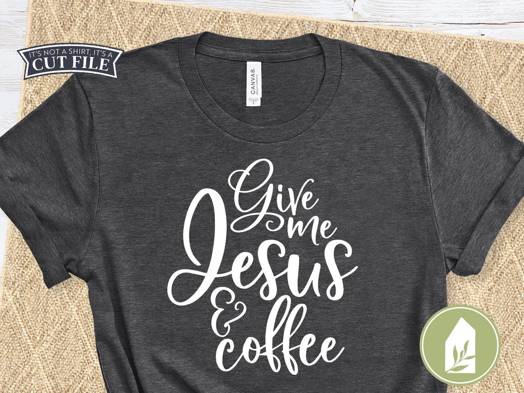 Give Me Jesus & Coffee Svg, Christian Svg, SVG Files, Svgs for Women ...