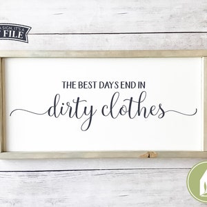 The Best Days End in Dirty Clothes SVG, Laundry SVG, Modern Farmhouse, SVGs for Signs, Commercial Use, Instant Download