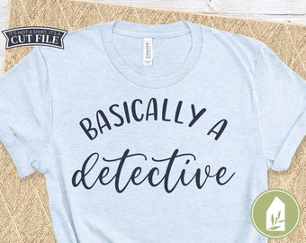 Basically a Detective SVG Files, Funny Shirt svg, True Crime svg, Cutting Files, Commercial Use, Digital Cut Files
