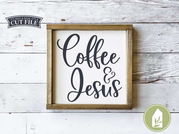 Svg Files Coffee And Jesus Svg Coffee Sign Svg Christian Etsy