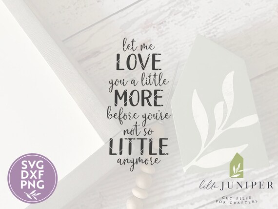 Let Me Love You A Little More Svg Farmhouse Decor Love Quote Etsy