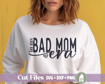 Bad Mom Era SVG Files, Cutting Files, Funny Mom SVG, Commercial Use, Digital Cut Files