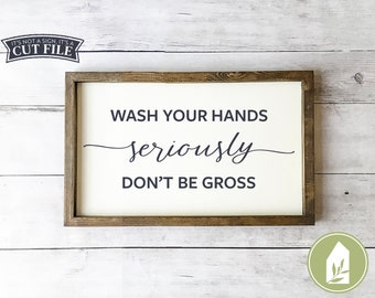 SVG Files, Wash Your Hands, Seriously svg, Funny Bathroom svg, Farmhouse svg, Cutting File, Commercial Use, Instant Download