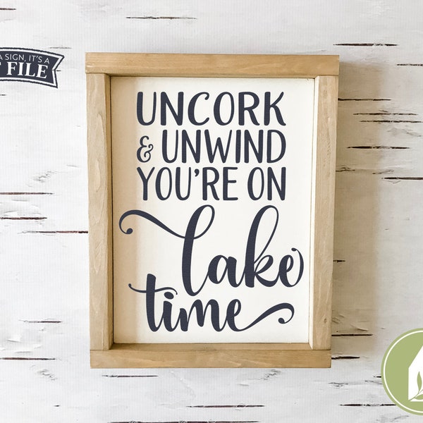 SVG Files, Uncork & Unwind, You're on Lake time svg, Rustic svg, Lake House svg, Cabin svg, Cutting Files, Commercial Use, Instant Download