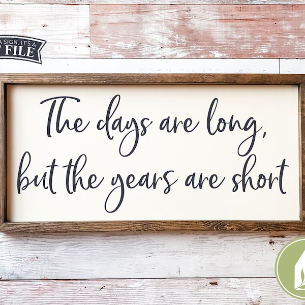 The Days are Long but the Years are Short svg, Family svg Rustic Cut File, Sign svg, Commercial Use, Digital File
