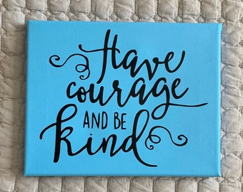 Have Courage and Be Kind painted canvas