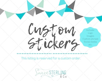 May include: A white background with a blue and gray banner of triangles at the top. The text "Custom Stickers" is in large, gray, handwritten font. Below the text is a blue circle with the text "Include: Logo, Images, Custom phrase, Social media, etc.". Below the circle is a dotted line and the text "This listing is reserved for a custom order."  The text "Sweet STERLING & Co." is in a cursive font at the bottom of the image.