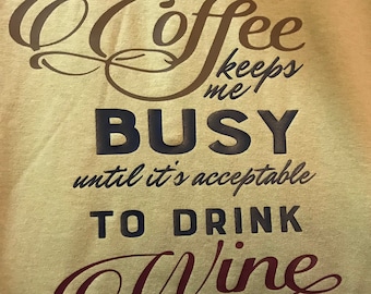 Coffee keeps me busy until it's acceptable to drink wine T-shirt