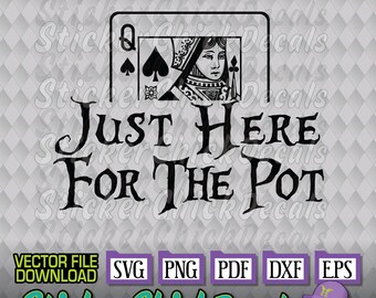 Just Here For The Pot Poker Funny vector cut file- eps svg png pdf dxf transfer clip art cameo cricut silhouette scan n cut us cutter CAD