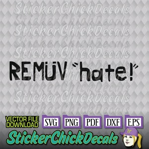 May include: Black and white digital design file for a sticker or decal that says "REMUV 'hate!'". The design is available in SVG, PNG, PDF, DXF, and EPS formats.