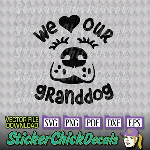 We Love Our Granddog Cute Face SVG vektor cut file- eps svg png pdf dxf clip art cameo cricut silhouette scan n cut us cutter CAD