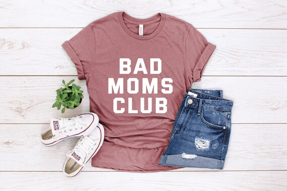 mom t-shirt Bad Moms Club t-shirt bad moms club women\u2019s t-shirt