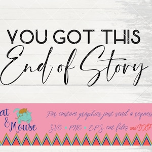 you got this end of story SVG; Cricut Cut files; SVG; Shirt SVG; sublimation