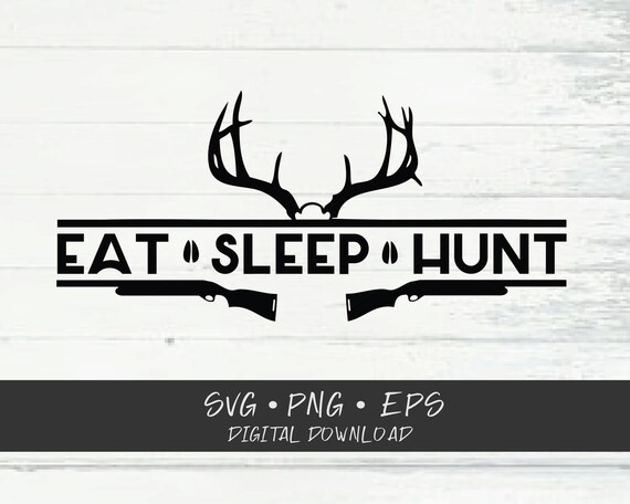 Download Eat Sleep Hunt Svg Cricut Cut Files Svg Shirt Svg Etsy