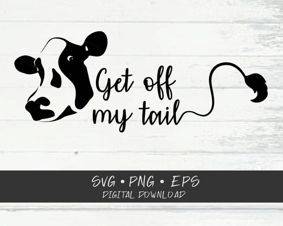 Get Off My Tail Svg Cricut Cut Files Svg Shirt Svg Etsy