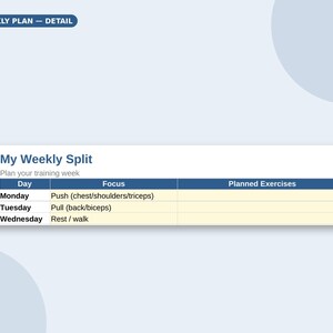 May include: A weekly training planner template featuring the text 'WEEKLY PLAN &mdash; DETAIL' and 'My Weekly Split'. The table includes columns for Day, Focus, and Planned Exercises, with rows for Monday, Tuesday, and Wednesday listing specific workout goals.
