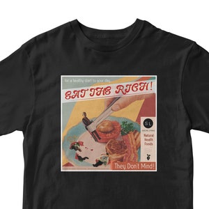 Eat The Rich Shirt - Graphic Tee -  Protest Art - Tax the Rich - Retro Ad - Socialist / Socialism T-shirt - Streetwear  - Vintage Surreal