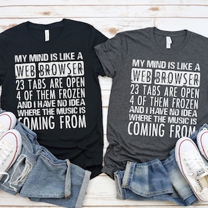 My Mind is like a Web Browser Funny IT Nerd Shirt / Women&#39;s Tee / Tank Tops / Kids / Hoodie / Funny computer dude T-Shirt / IT Job Gift