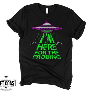 I&#39;m Here for the Probing Alien Abduction Shirt / Women&#39;s Tee / Tank Tops / Kids / Hoodie / Alien Shirt / UFO Shirt / Area 51 Shirt
