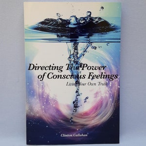 May include: A book titled "Directing the Power of Conscious Feelings" with a water splash design on the cover. The cover features a blue and purple galaxy-like background with the author's name, Clinton Callahan.