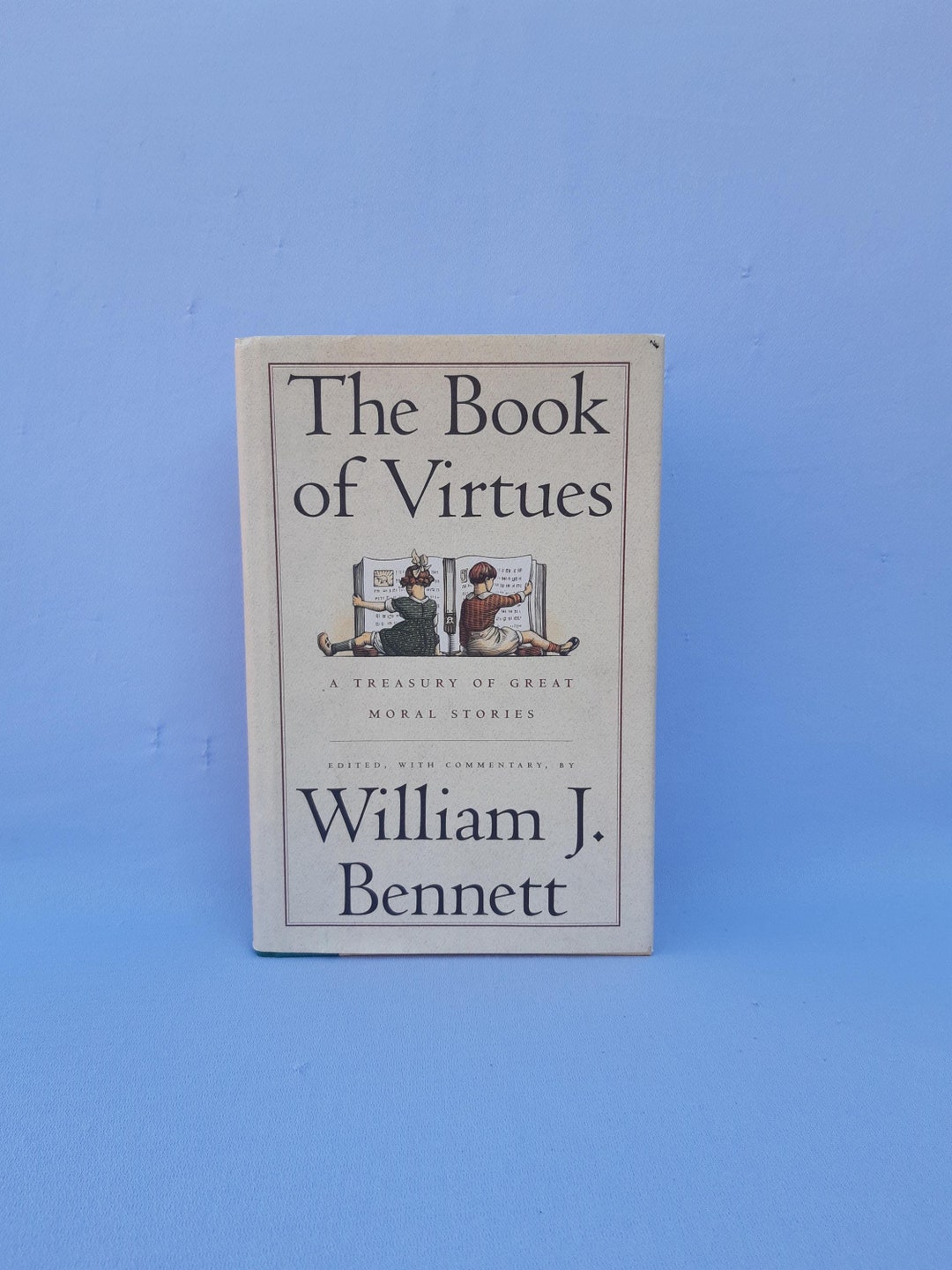 The Book of Virtues A Treasury of Great Moral Stories.