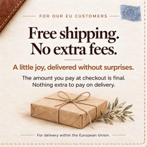 May include: A square, brown paper-wrapped gift box tied with twine, accompanied by a small olive branch. The text reads: FOR OUR EU CUSTOMERS, Free shipping. No extra fees. A little joy, delivered without surprises. The amount you pay at checkout is final. Nothing extra to pay on delivery. For delivery within the European Union.